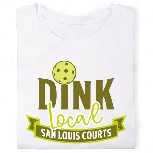 Dink Local San Louis Pickleball Courts T-Shirt