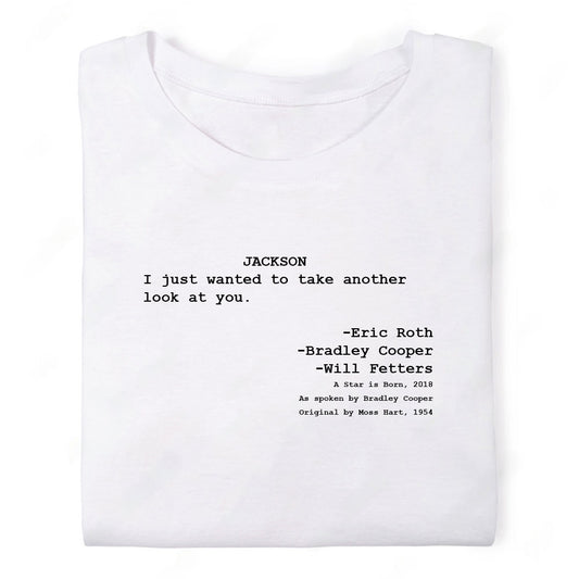 Screenwriter Tshirt - A Star is Born - I Just Wanted to Take Another Look at You