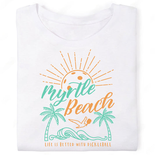 Myrtle Beach Life is Better with Pickleball Graphic T-Shirt
