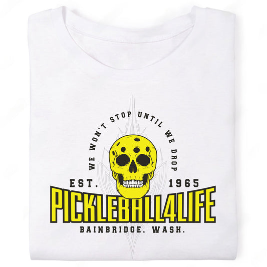 Pickleball4Life We Won't Stop Until We Drop Pickleball Skull Bainbridge Washington T-Shirt