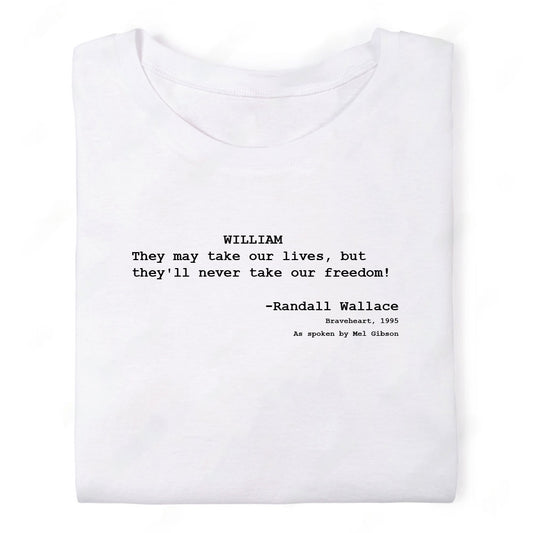 Screenwriter Tshirt - Braveheart - They May Take Our Lives but They'll Never Take Our Freedom
