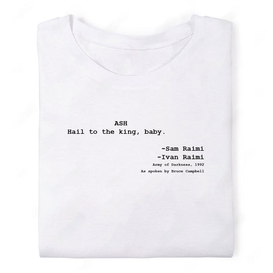 Screenwriter Tshirt - Army of Darkness - Ash - Hail to the King Baby