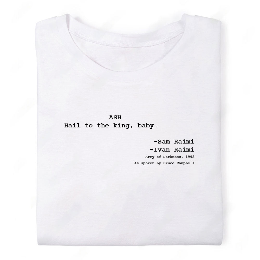 Screenwriter Tshirt - Army of Darkness - Ash - Hail to the King Baby