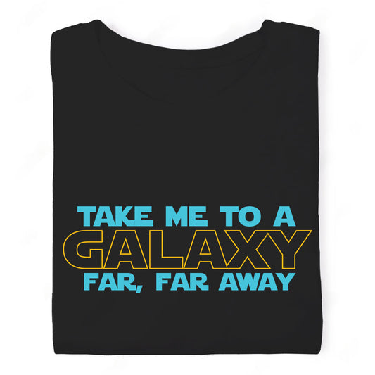 FreakNGeek Take Me to a Galaxy Far Far Away Tshirt