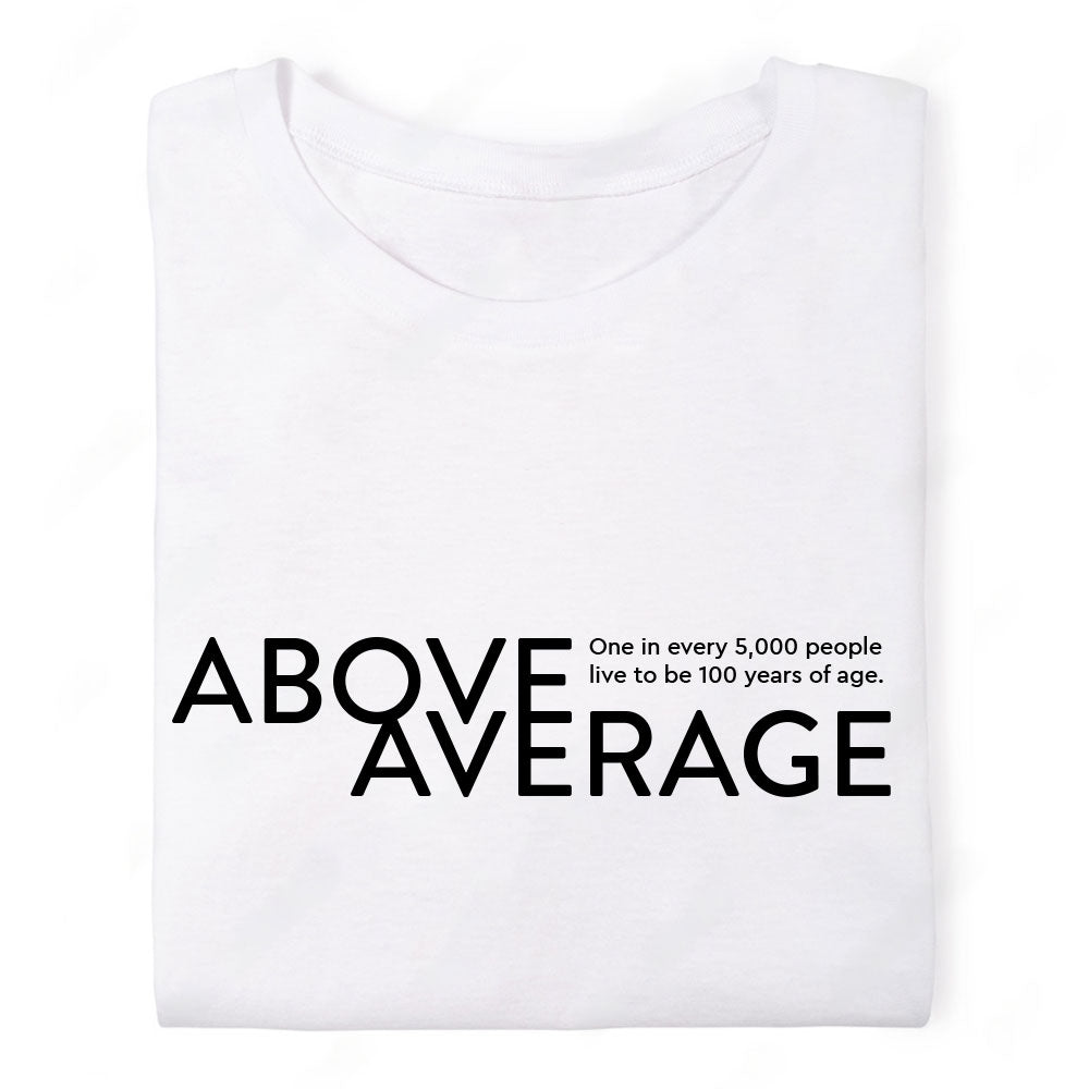 Above Average - 100 Years Old - Unisex Tshirt - White | Black
