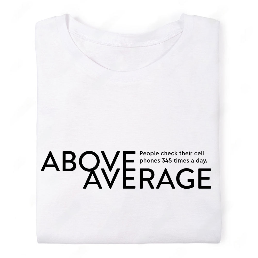 Above Average - Check Cell Phone 345 Times a Day - Unisex Tshirt - White | Black