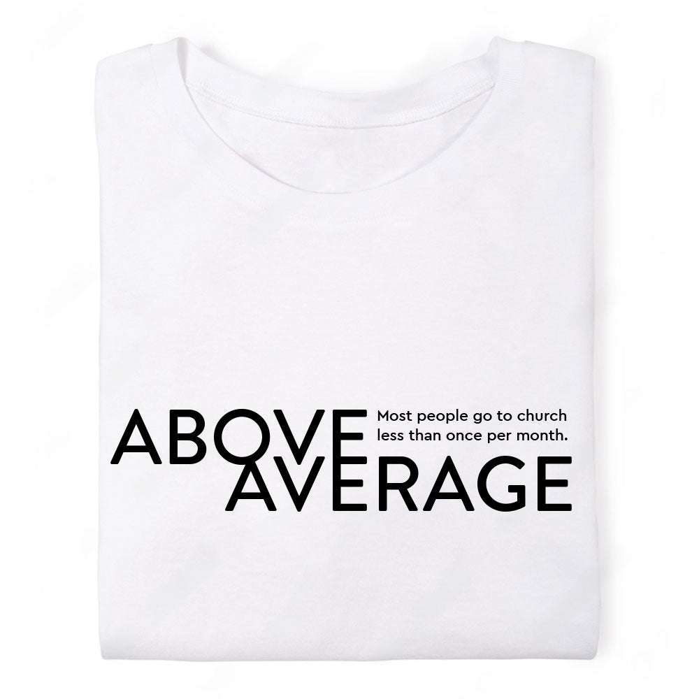 Above Average - Go to Church Once Per Month - Unisex Tshirt - White | Black
