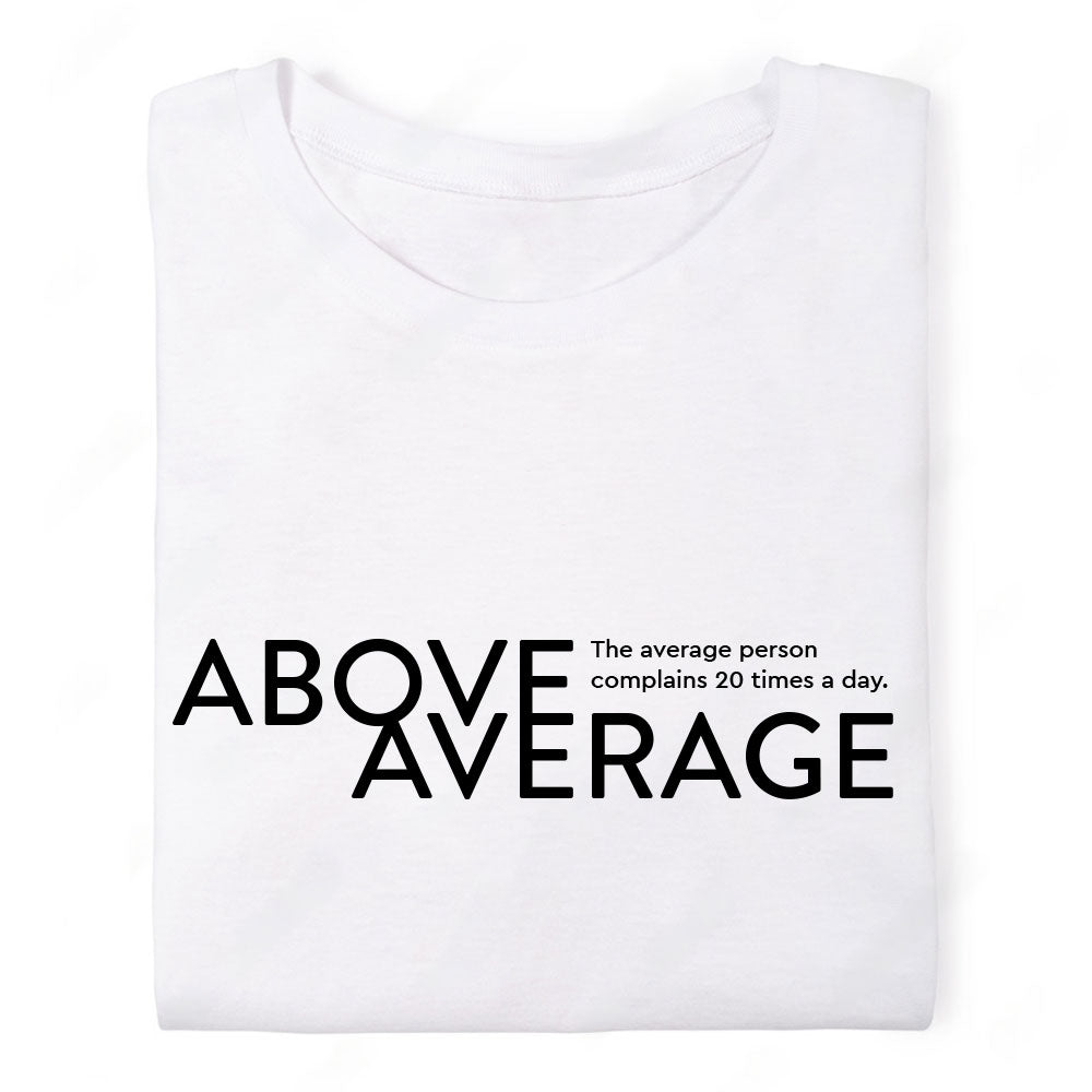 Above Average - Complains 20 Times a Day - Unisex Tshirt - White | Black