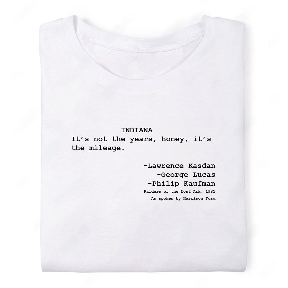 Screenwriter Tshirt - Indiana Jones - Its Not the Years Honey Its the Mileage