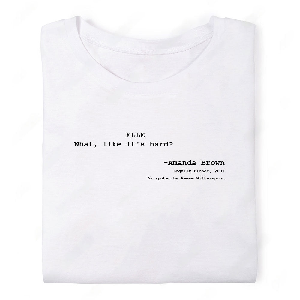 Screenwriter Tshirt - Legally Blonde - What Like Its Hard